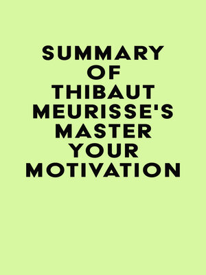 cover image of Summary of Thibaut Meurisse's Master Your Motivation